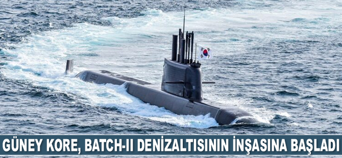Güney Kore, Batch-II denizaltısının inşasına başladı