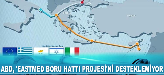ABD, EastMed Deniz Altı Doğalgaz Boru Hattı Projesi’ni desteklemiyor