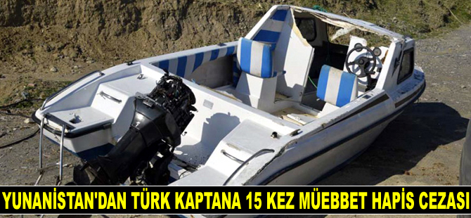 Yunanistan, Türk kaptana 15 kez müebbet hapis cezası verdi