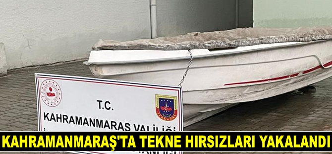 Kahramanmaraş'ta tekne hırsızları yakalandı