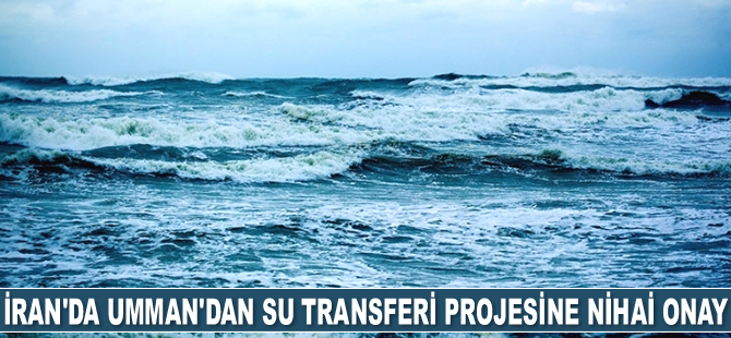 İran'da Umman Denizi'nden su transferi projesine nihai onay çıktı