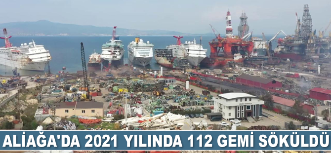 Aliağa’da 2021 yılında 112 adet gemi söküldü