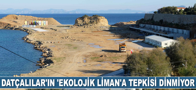 Datçalılar’ın ‘Ekolojik Liman’a tepkisi dinmiyor