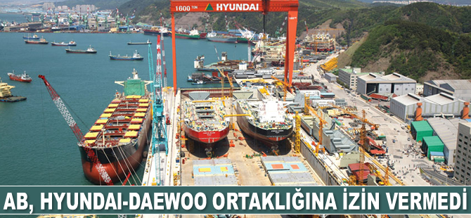 AB, gemi inşasında Hyundai-Daewoo ortaklığına izin vermedi