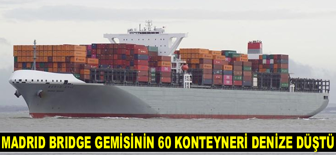 Madrid Bridge isimli geminin 60 adet konteyneri denize düştü
