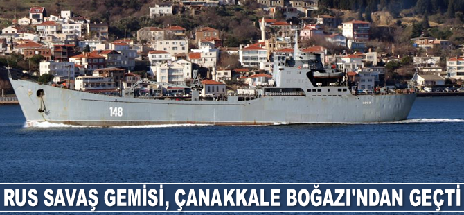 Rus savaş gemisi ‘Orsk' Çanakkale Boğazı'ndan geçti