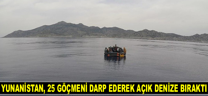 Yunanistan, 25 göçmeni darp ederek açık denize bıraktı