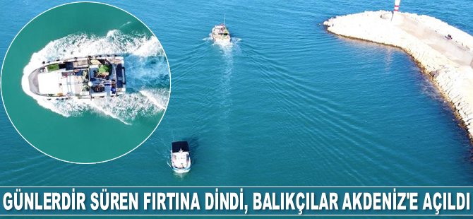 Fırtına geçti, balıkçılar Akdeniz’e açıldı
