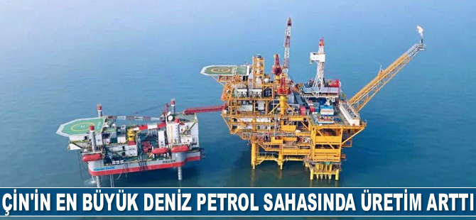 Çin'in en büyük deniz petrol sahasında üretim 30 milyon tonu aştı