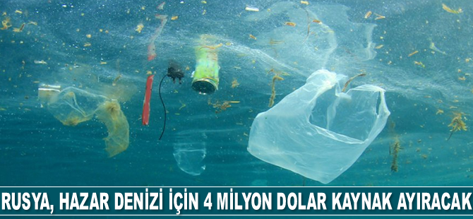 Rusya, Hazar Denizi'ndeki kirlilikle mücadele için 4 milyon dolar kaynak ayıracak