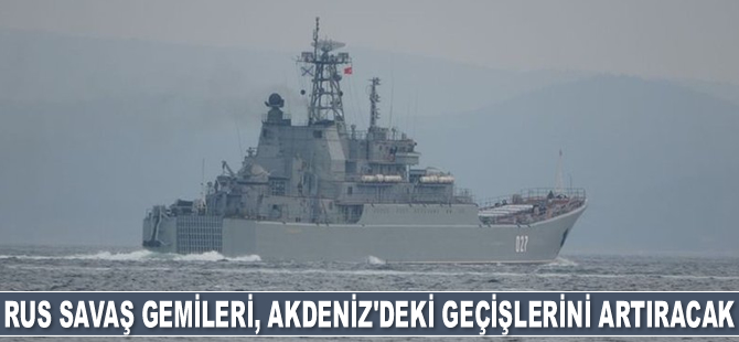 Rus savaş gemileri ve denizaltıları, 2022'de Akdeniz'deki geçişlerini artıracak