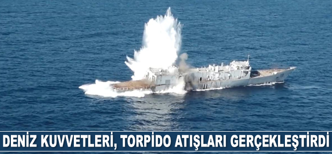 Deniz Kuvvetleri Komutanlığı, torpido atışları gerçekleştirdi