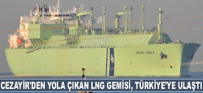 Cezayir'den yola çıkan LNG gemisi Türkiye'ye ulaştı