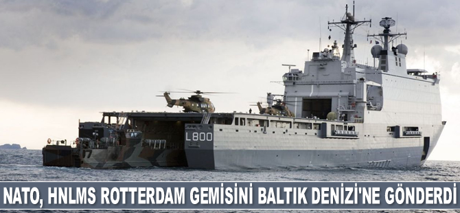 NATO, HNLMS Rotterdam gemisini Baltık Denizi'ne gönderdi