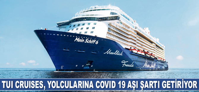 TUI Cruises, yolcularına COVID 19 aşı şartı getiriyor