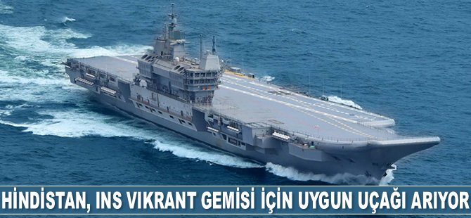 Hindistan, INS Vikrant gemisi için uygun uçağı arıyor