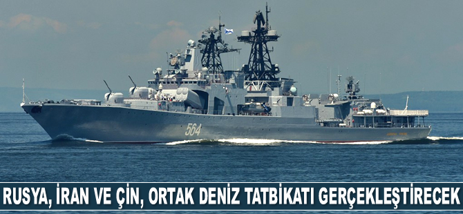 Rusya, İran ve Çin, ortak deniz tatbikatı gerçekleştirecek