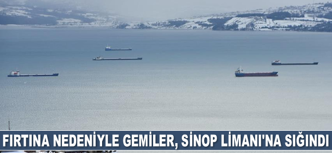 Karadeniz’deki fırtına nedeniyle gemiler, Sinop Limanı’na sığındı