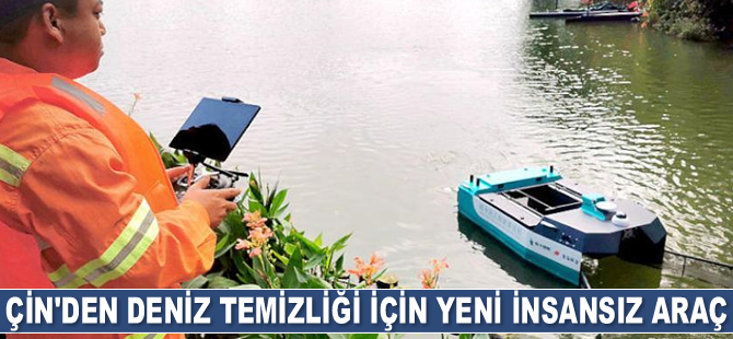 Çin, insansız deniz temizleme aracı geliştirdi
