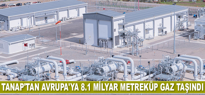 TANAP’tan Avrupa’ya 8.1 milyar metreküp doğalgaz taşındı