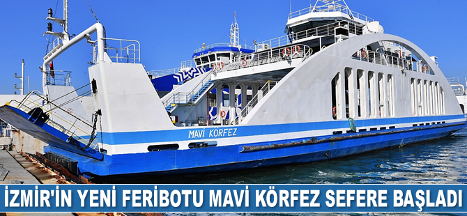 İzmir’in yeni feribotu Mavi Körfez sefere başladı
