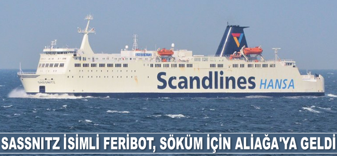 SASSNITZ isimli feribot, söküm için Aliağa’ya geldi