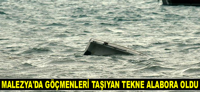 Malezya'da göçmenleri taşıyan tekne alabora oldu