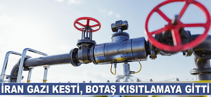 İran gazı kesti, BOTAŞ kısıtlamaya gitti