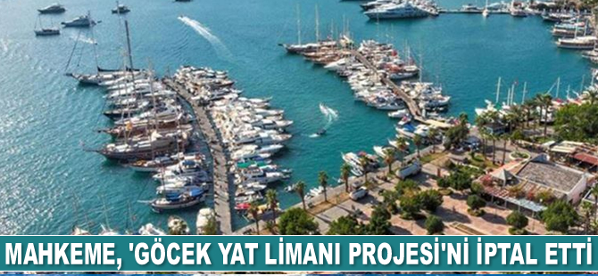 Mahkeme, ‘Göcek Yat Limanı Projesi’ni iptal etti
