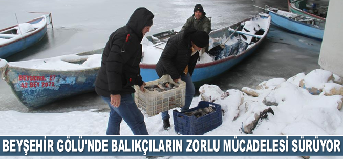 Beyşehir Gölü'nde balıkçıların zorlu mücadelesi sürüyor