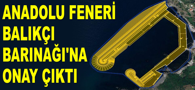 Anadolu Feneri Balıkçı Barınağı’na onay çıktı