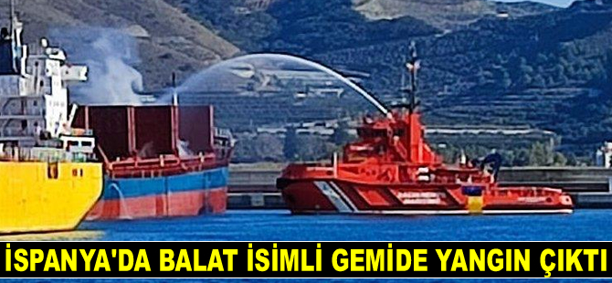 İspanya’da Balat isimli gemide yangın çıktı
