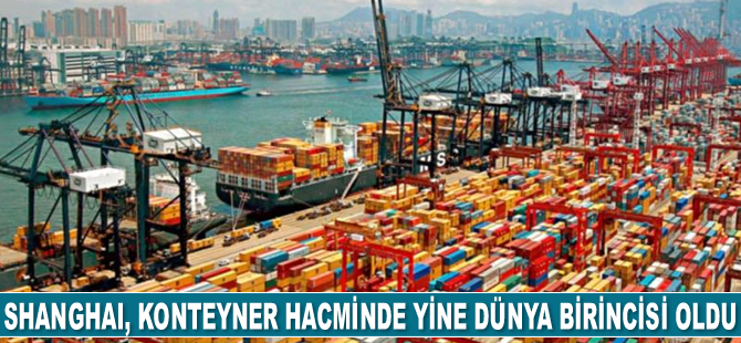 Shanghai Limanı, konteyner hacminde yine dünya birincisi oldu
