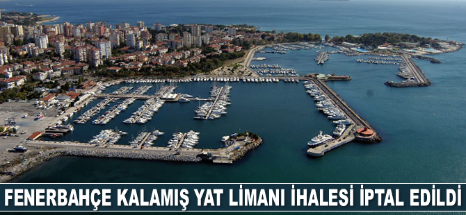 Fenerbahçe Kalamış Yat Limanı ihalesi iptal edildi