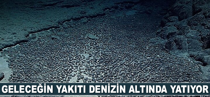 Geleceğin yakıtı denizin altında yatıyor