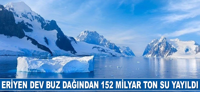 Eriyen dev buz dağından 152 milyar ton su yayıldı
