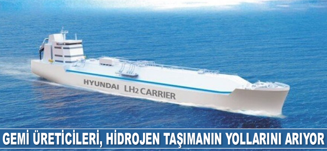 Gemi üreticileri, hidrojen taşımanın yollarını arıyor