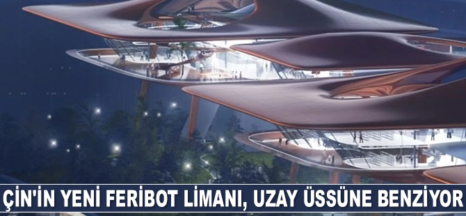 Çin’in yeni feribot limanı, uzay üssüne benziyor