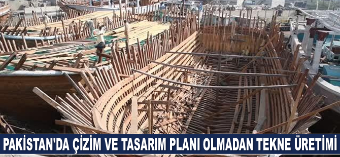 Pakistanlı ustalar, çizim ve tasarım planı olmadan teknesüretimi yapıyorlar
