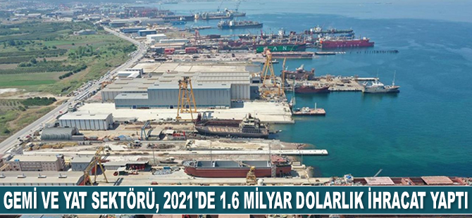 Gemi ve yat sektörü, geçen yıl 1.6 milyar dolarlık ihracat yaptı