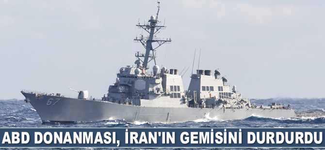 ABD Donanması, İran'ın gemisini durdurdu