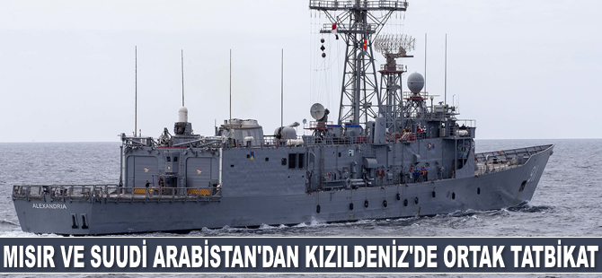 Mısır ve Suudi Arabistan, Kızıldeniz'de ortak tatbikat başlattı