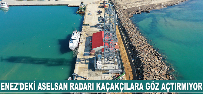 Enez'deki ASELSAN radarı kaçakçılara göz açtırmıyor