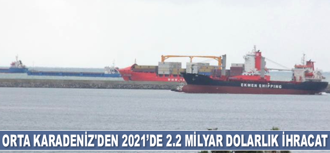Orta Karadeniz’den 2021’de 2.2 milyar dolarlık ihracat yapıldı