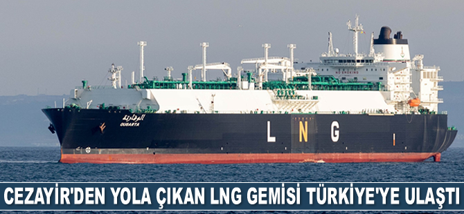 Cezayir'den yola çıkan LNG gemisi Türkiye'ye ulaştı