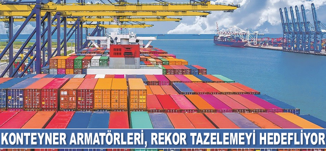 Konteyner armatörleri, 2022’de rekor tazelemeyi hedefliyor