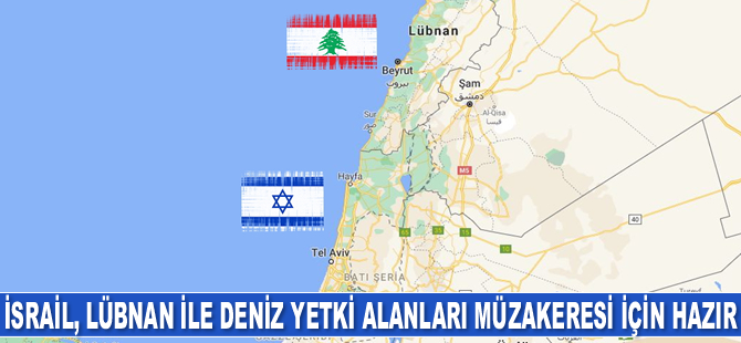 İsrail, Lübnan ile deniz yetki alanları müzakereleri için ‘Hazırız’ mesajı verdi
