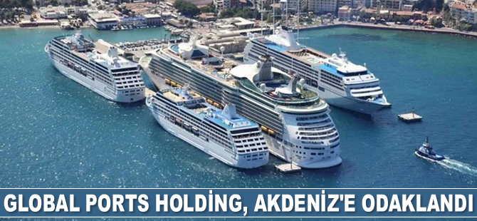 Global Ports Holding, Akdeniz’e odaklandı