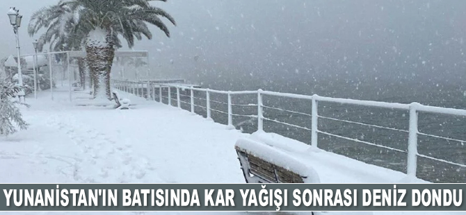 Yunanistan’ın batısında kar yağışı sonrası deniz dondu