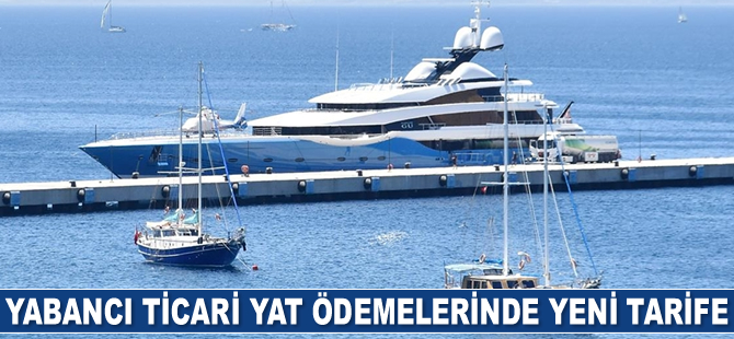 Yabancı ticari yat ödemelerinde yeni tarife belli oldu
